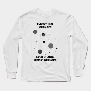 Everything Changes... Long Sleeve T-Shirt